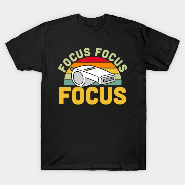 Coach - Focus Focus Focus T-Shirt by LetsBeginDesigns